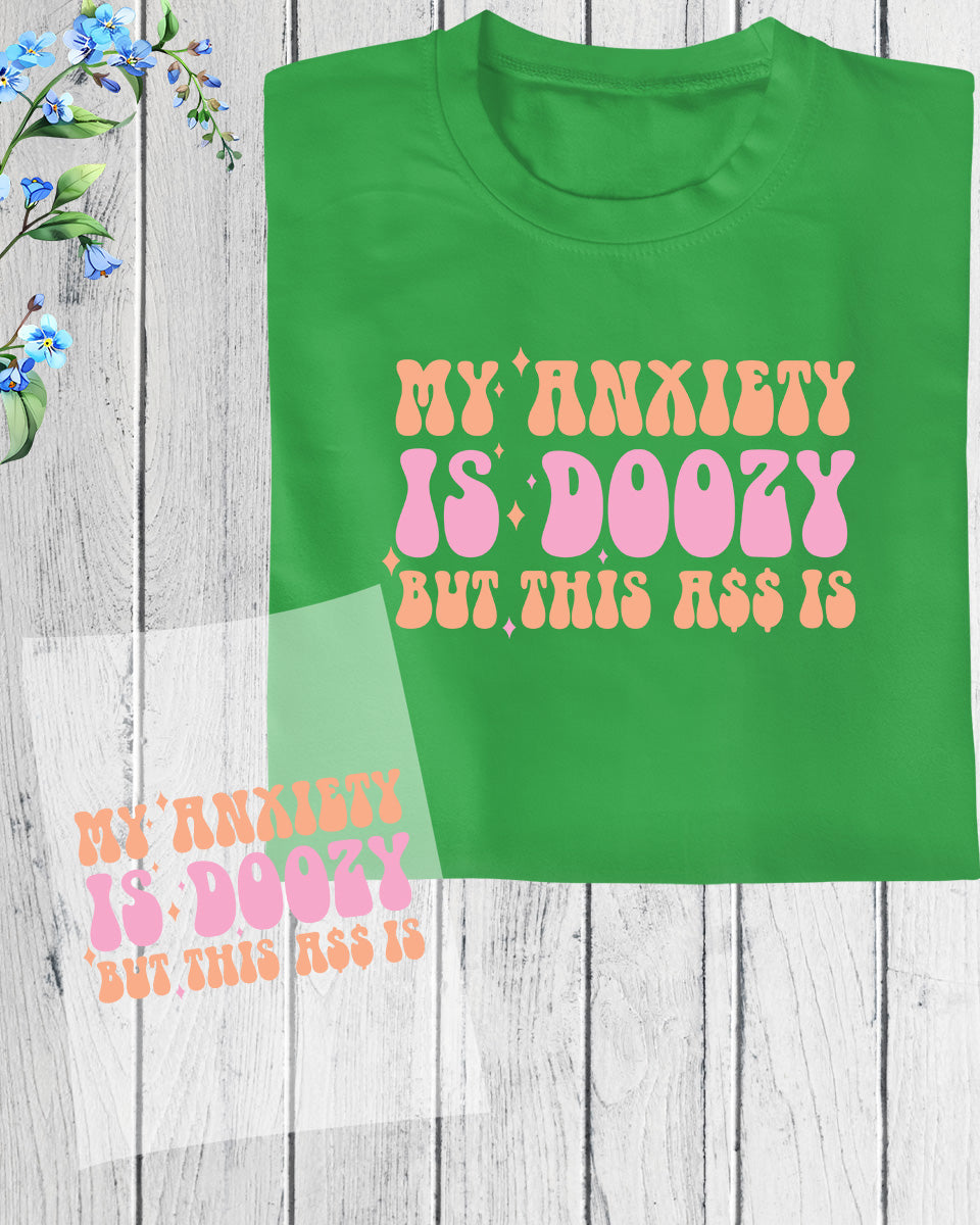 My Anxiety is Doozy DTF Transfer Film