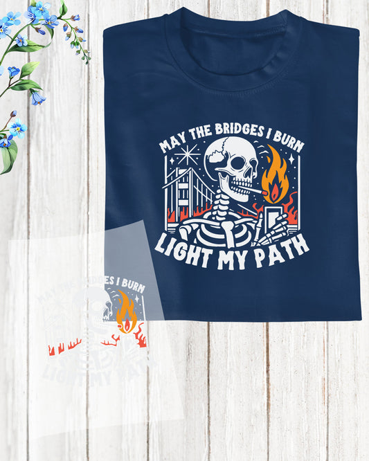 May the Bridges I Burn Funny Sarcastic DTF Transfer Film