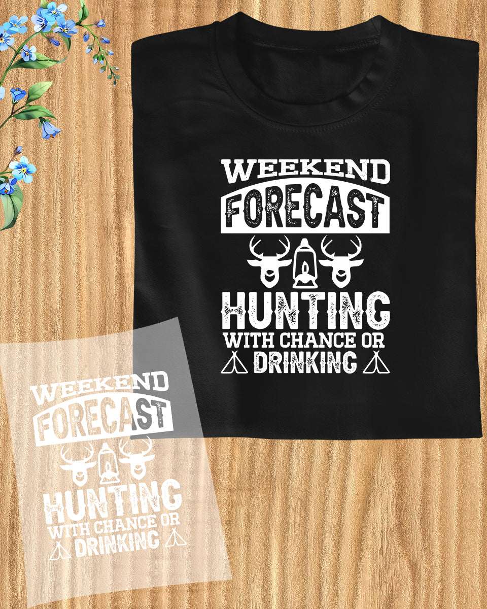 Weekend Forcast Hunting Or Change Drinking DTF Transfer