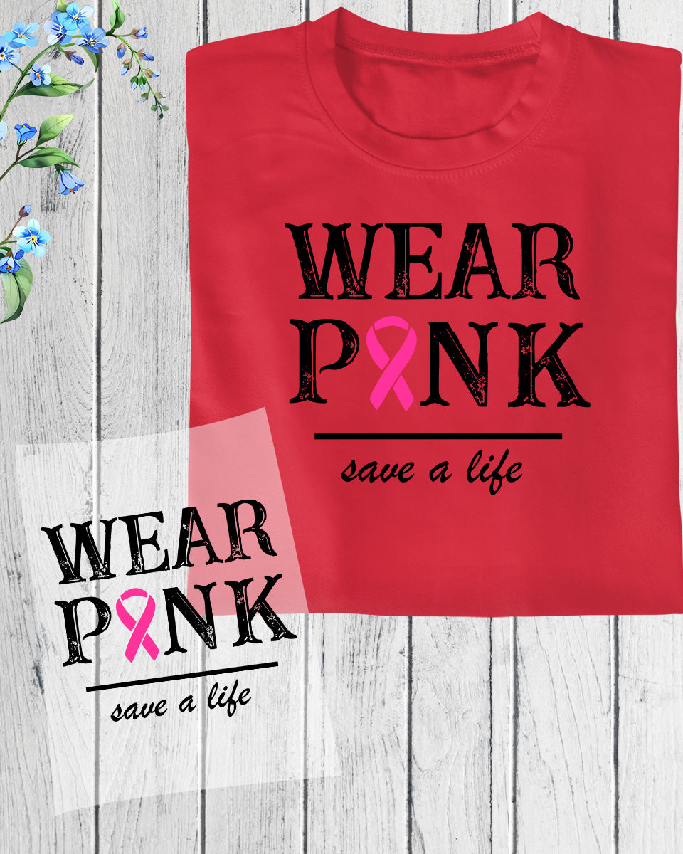 Wear Pink Save a Life DTF Transfer Film