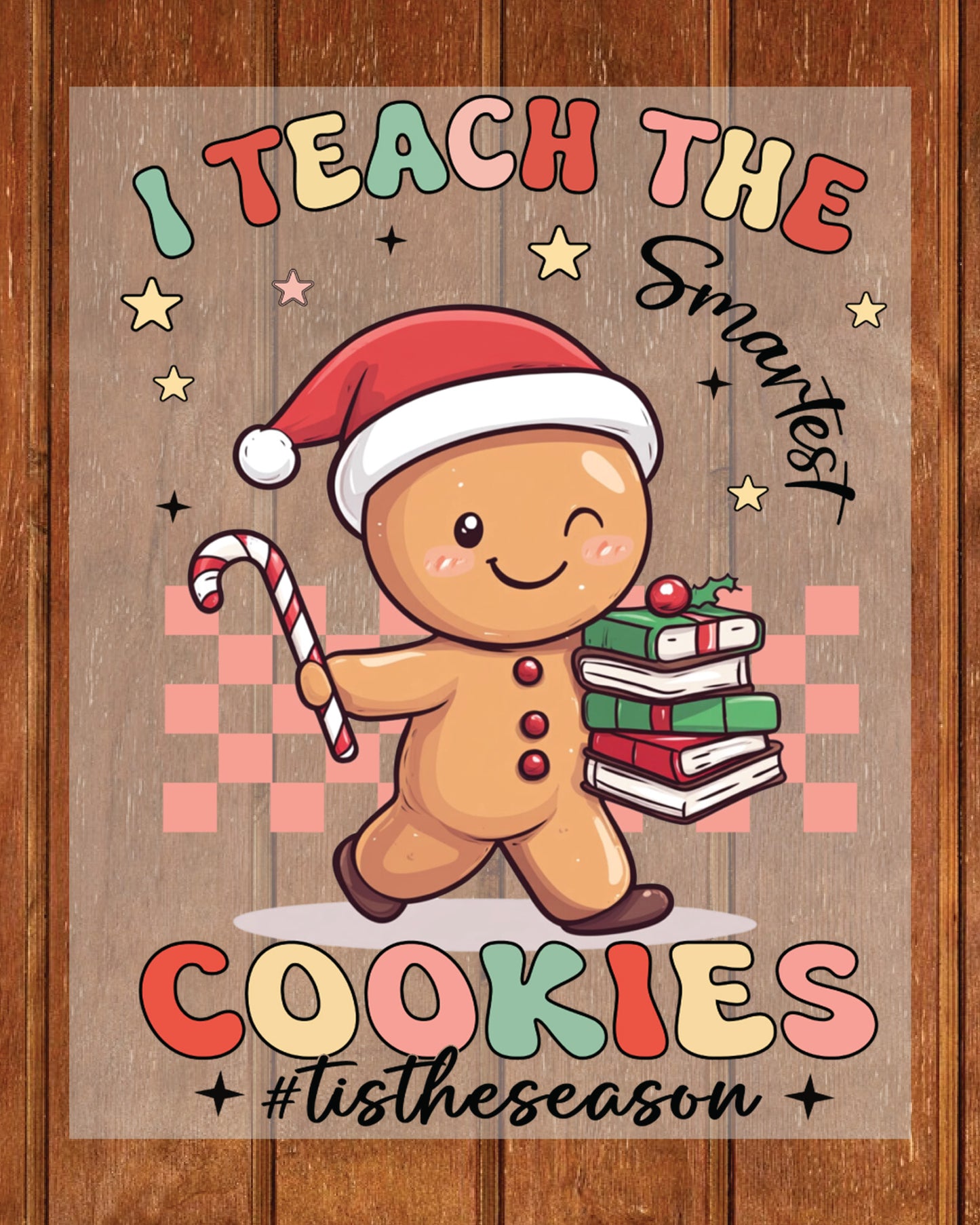 I Teach the Smartest Cookies Teacher Christmas DTF Transfer Film