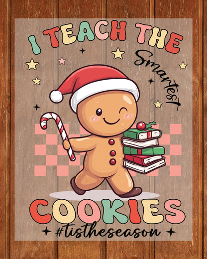 I Teach the Smartest Cookies Teacher Christmas DTF Transfer Film