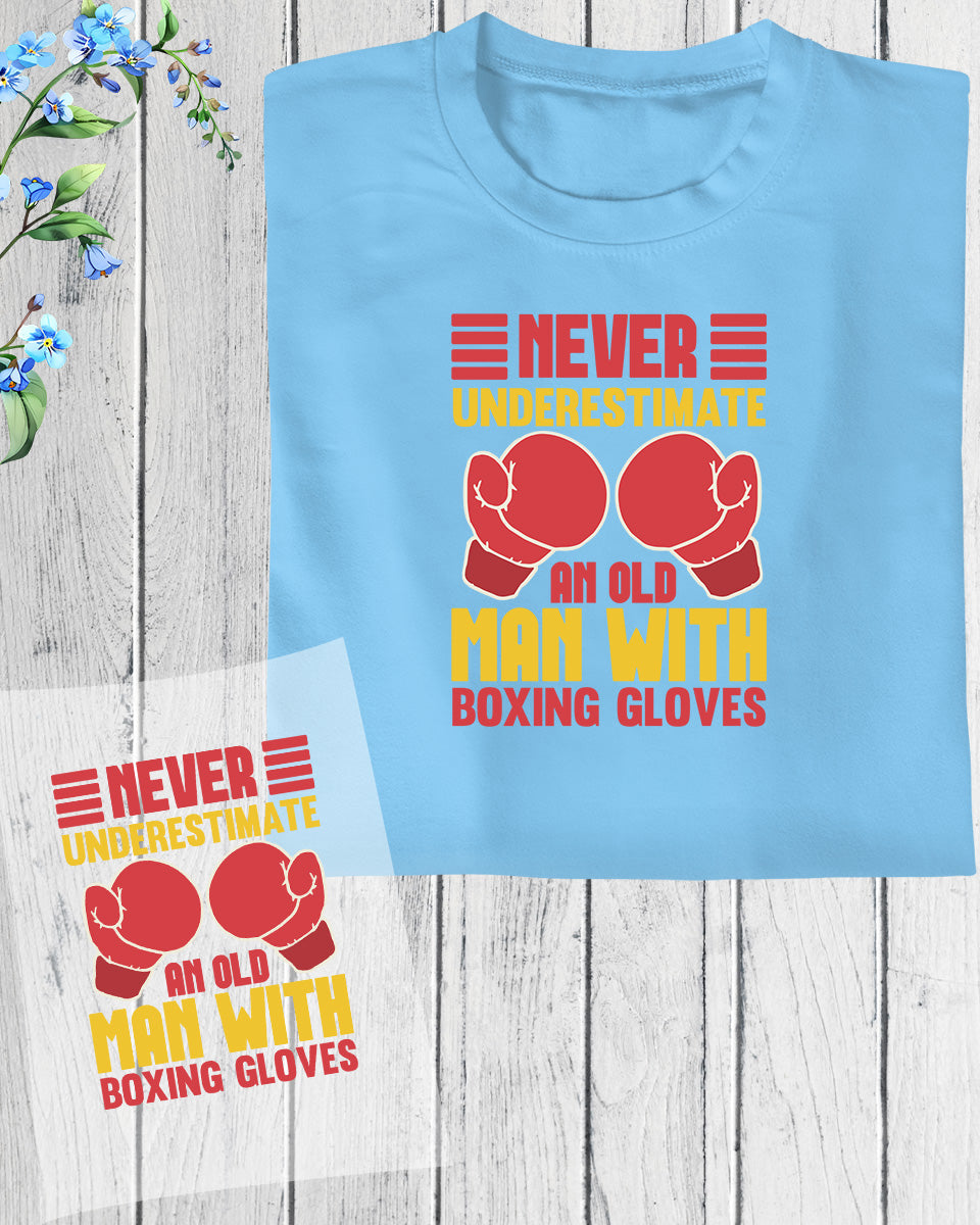Never Underestimate a Old Man With Boxing Gloves DTF Transfer Film