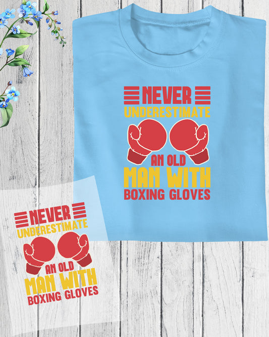 Never Underestimate a Old Man With Boxing Gloves DTF Transfer Film