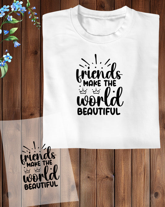 Friends Make The World Beautiful DTF Transfer Film