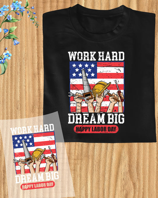 Work Hard Dream Big Labor Day DTF Transfer Film