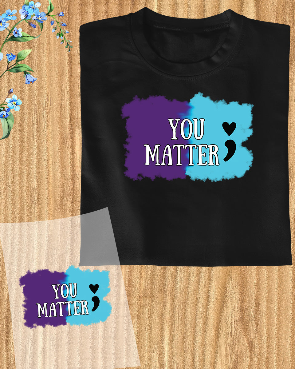 You Matter Tee DTF Transfer Film