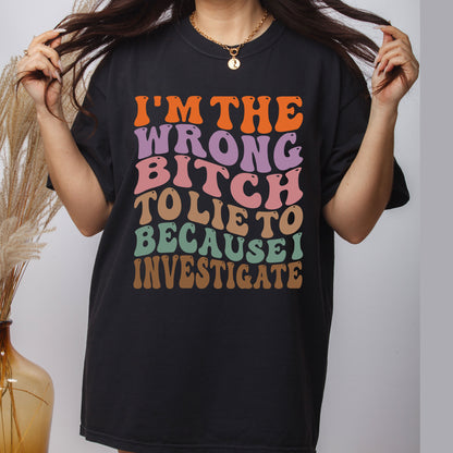 Sarcasm Bitch DTF Transfer Ready to Press, I’m The Wrong Bitch To Lie To Because I Investigate Heat Transfer For Shirt, UV Sticker Prints