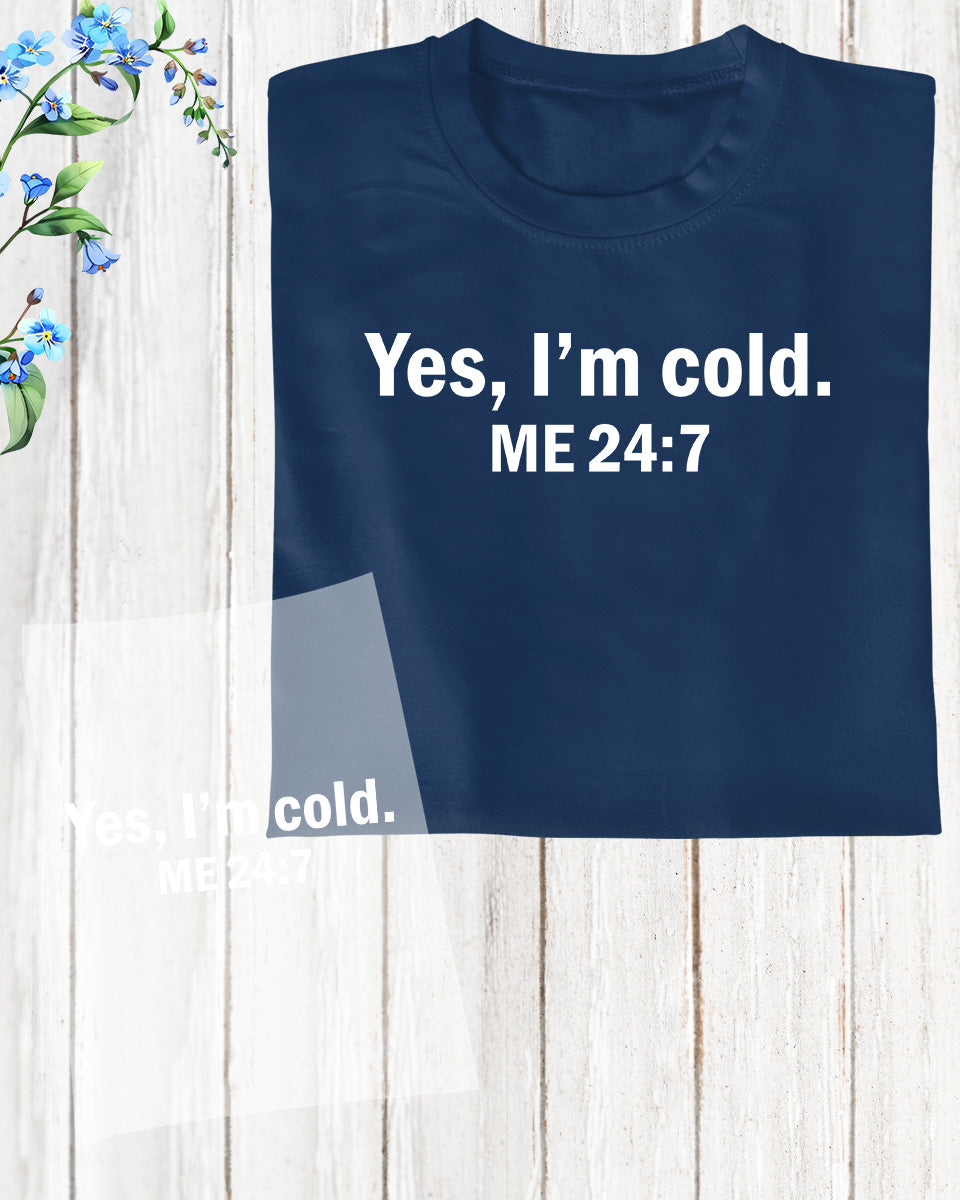 Yes I'm Cold me 24:7 Winter DTF Transfer Film