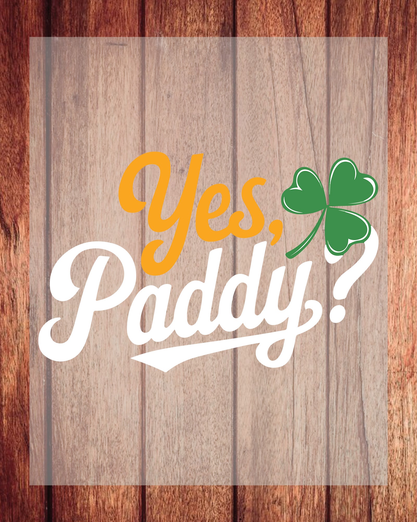 Yes Paddy St Patrick's Day DTF Transfer Film