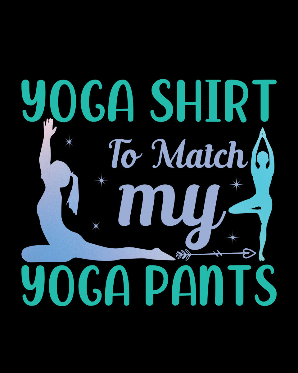 Yoga Shirt to Match My Yoga Pants  DTF Transfer Film