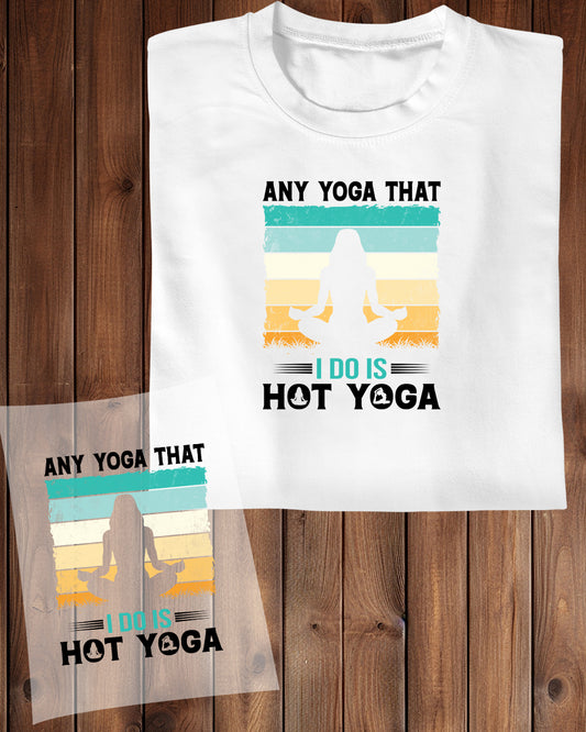 Any yoga That I Do is Hot Yoga DTF Transfer Film