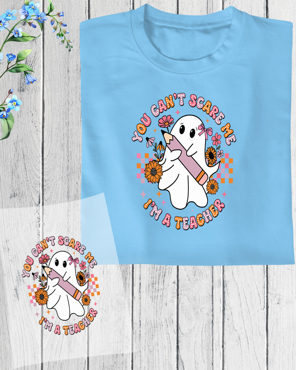 You Can't Scare Me I am Teacher Halloween DTF Transfer Film