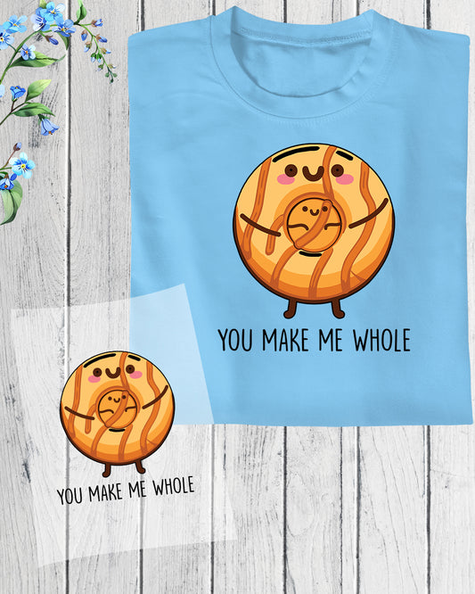 You Make Me Whole DTF Transfer Film