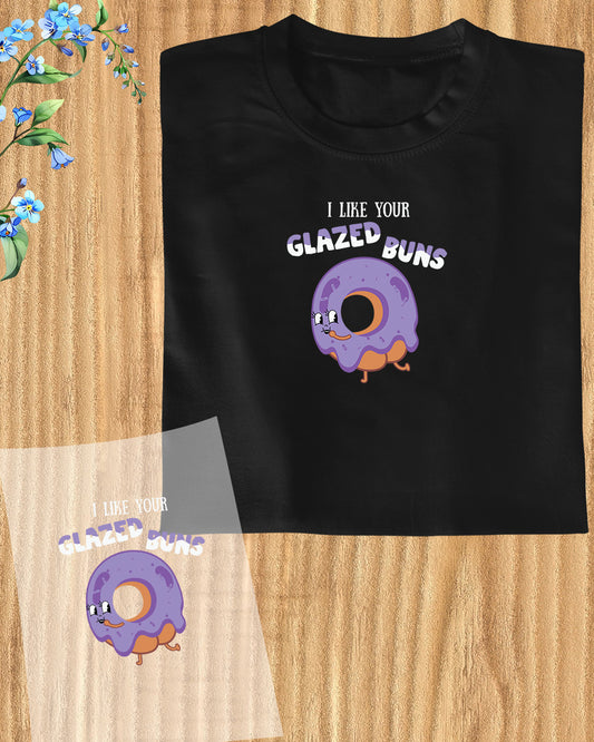 I Like Your Glazed Buns DTF Transfer Film