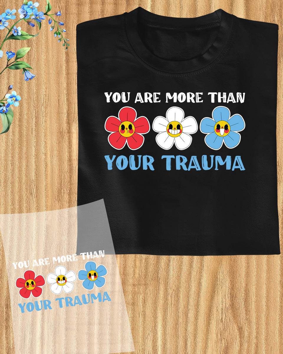 You Are More Than Your Trauma DTF Transfer Film