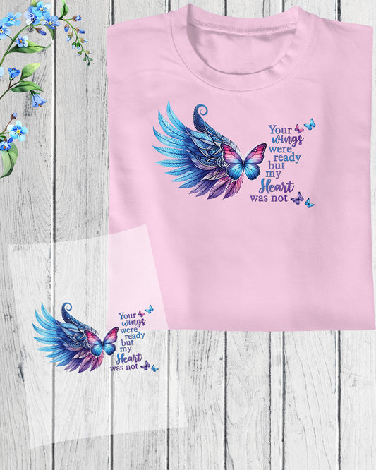 Depression Support Your Wings Were Ready But My Heart Was Not DTF Transfer Film